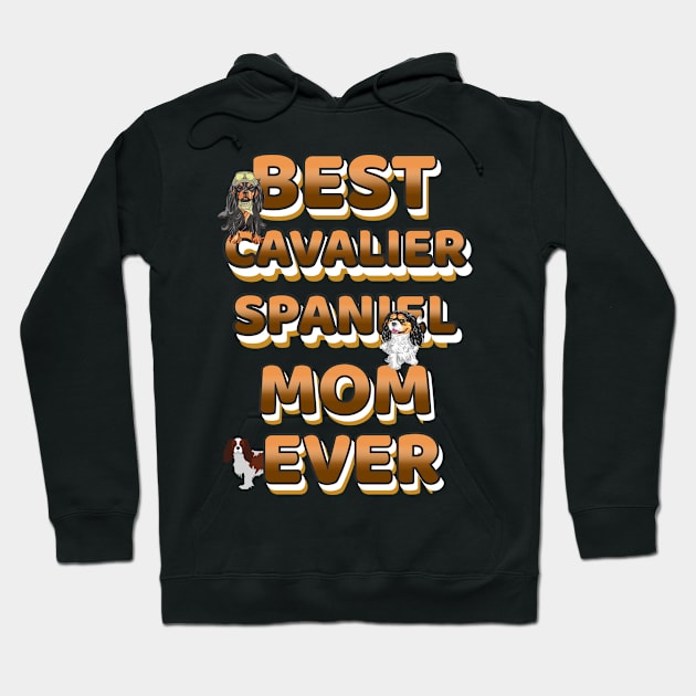 Best Dog Mom Ever Cavalier Spaniel Hoodie by Bullenbeisser.clothes